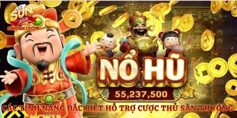 Các tính năng đặc biệt hỗ trợ cược thủ săn thưởng